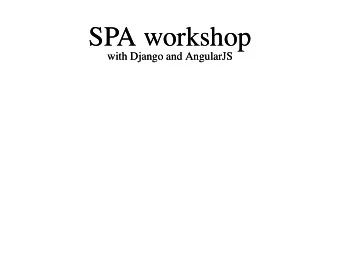 SPA workshop  SPA workshop  with Django and AngularJS  with Django and AngularJS  Agenda  Agenda