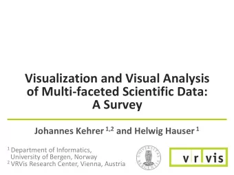 Visualization and Visual Analysis  of Multi-faceted Scientific Data:  A Survey Johannes Kehrer 1,2