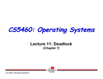 CS5460: Operating Systems  Lecture 11: Deadlock  (Chapter 7)  CS 5460: Operating Systems  Dining