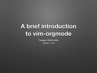 A brief introduction  to vim-orgmode  Takaaki ISHIKAWA  2018-11-24  Who?  Name  Takaaki ISHIKAWA