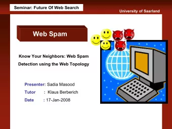 Web Spam  Know Your Neighbors: Web Spam  Detection using the Web Topology Presenter: Sadia Masood