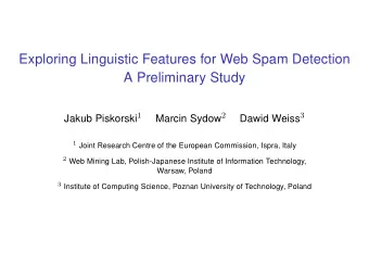 Exploring Linguistic Features for Web Spam Detection  A Preliminary Study Jakub Piskorski 1 Marcin