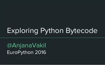 Exploring Python Bytecode  @AnjanaVakil  EuroPython 2016  Hi! Im Anjana, and Im a Pythoholic