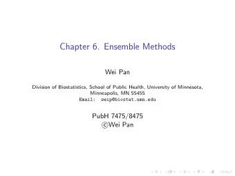 Chapter 6. Ensemble Methods  Wei Pan  Division of Biostatistics, School of Public Health,