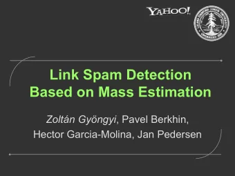 Link Spam Detection  Based on Mass Estimation Zoltn Gyngyi , Pavel Berkhin,  Hector