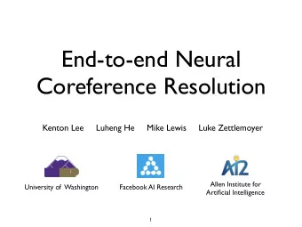 End-to-end Neural  Coreference Resolution  Kenton Lee     Luheng He     Mike Lewis     Luke
