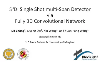 S 3 D: S ingle S hot multi- S pan D etector  via  Fully 3D Convolutional Network Da Zhang 1 ,