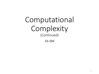 Computational  Complexity  (Continued)  15-150  1  Story so far  We need to model the efficiency