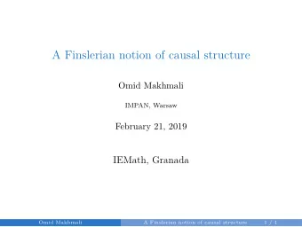 A Finslerian notion of causal structure  Omid Makhmali  IMPAN, Warsaw  February 21, 2019  IEMath,