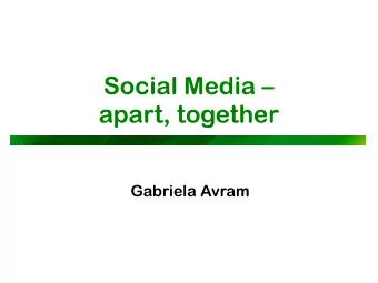Social Media    apart, together  Gabriela Avram  Social Media p the use of web-based and