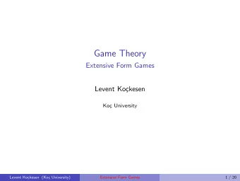 Game Theory  Extensive Form Games  Levent Ko  ckesen  Ko  c University  Levent Ko  ckesen