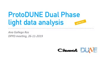 ProtoDUNE Dual Phase  light data analysis  !  e  t  a  d  p  u  Ana Gallego Ros  DPPD mee/ng,