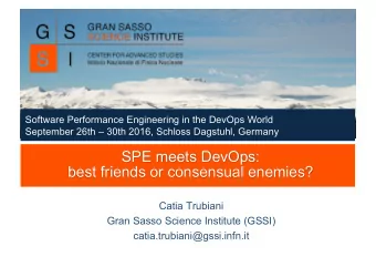 SPE meets DevOps:  best friends or consensual enemies?  Catia Trubiani  Gran Sasso Science