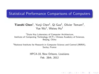 Statistical Performance Comparisons of Computers Tianshi Chen 1 , Yunji Chen 1 , Qi Guo 1 , Olivier
