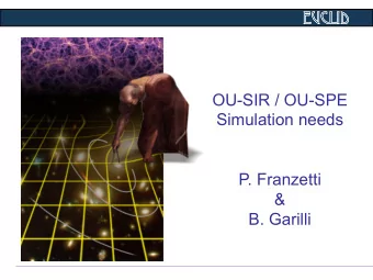 Euclid  Euclid  OU-SIR / OU-SPE  Simulation needs  P. Franzetti  &amp;  B. Garilli  Euclid  Euclid