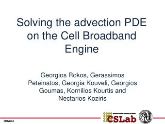 Solving the advection PDE  on the Cell Broadband  Engine  Georgios Rokos, Gerassimos  Peteinatos,