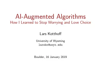 AI-Augmented Algorithms  How I Learned to Stop Worrying and Love Choice  Lars Kotthofg  University