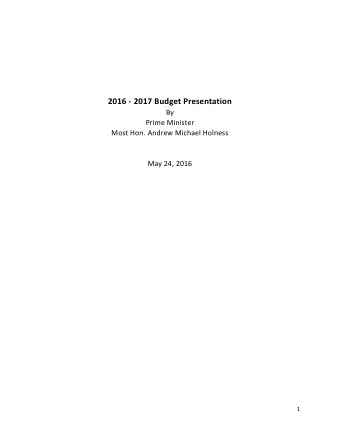 2016 - 2017 Budget Presentation  By  Prime Minister  Most Hon. Andrew Michael Holness  May 24, 2016