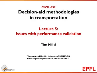 Decision-aid methodologies  in transportation  Lecture 5:  Issues with performance validation  Tim
