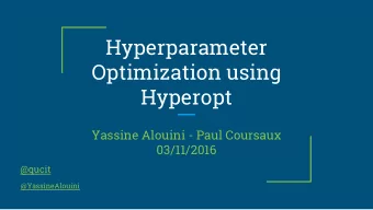 Hyperparameter  Optimization using  Hyperopt  Yassine Alouini - Paul Coursaux  03/11/2016  @qucit