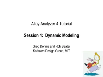 Alloy Analyzer 4 Tutorial  Session 4:  Dynamic Modeling  Greg Dennis and Rob Seater  Software