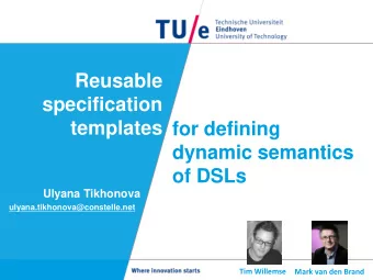 Reusable  specification  templates  for defining  dynamic semantics  of DSLs  Ulyana Tikhonova