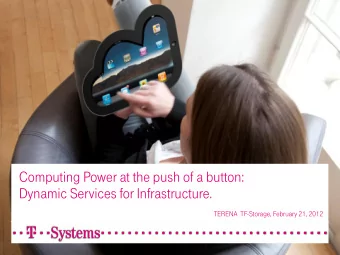 Computing Power at the push of a button:  Dynamic Services for Infrastructure.  TERENA  TF-Storage,