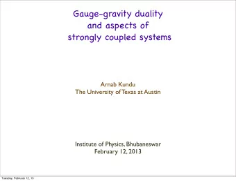 Gauge-gravity duality  and aspects of  strongly coupled systems  Arnab Kundu  The University of