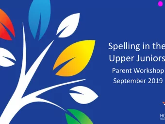 Upper Juniors  Parent Workshop  September 2019  Why is spelling important?  Life long learners