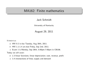 MA162: Finite mathematics  .  Jack Schmidt  University of Kentucky  August 29, 2011  Schedule:  HW