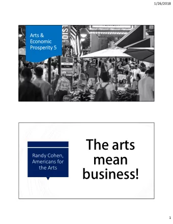 The arts  mean  business!  1/26/2018  Arts &amp;  Economic  Prosperity 5  Randy Cohen,  Americans