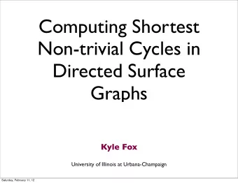 Computing Shortest  Non-trivial Cycles in  Directed Surface  Graphs  Kyle Fox  University of