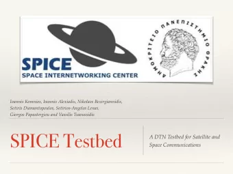 SPICE Testbed  A DTN Testbed for Satellite and  Space Communications  Motivation  A prototype