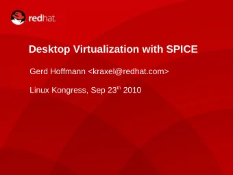 Desktop Virtualization with SPICE  Gerd Hoffmann &lt;kraxel@redhat.com&gt; Linux Kongress, Sep 23