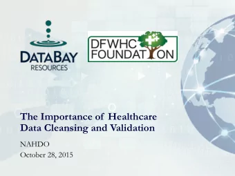 The Importance of  Healthcare  Data Cleansing and Validation  NAHDO  October 28, 2015  The Spinach