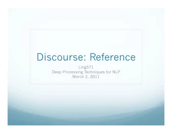 Discourse: Reference  Ling571  Deep Processing Techniques for NLP  March 2, 2011  What is a
