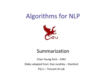 Algorithms for NLP  Summarization  Chan Young Park  CMU  Slides adapted from: Dan Jurafsky