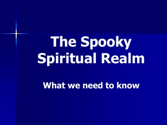 The Spooky  Spiritual Realm  What we need to know  What is the spooky  spiritual realm?