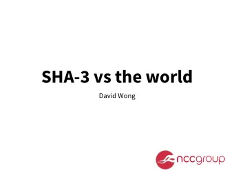 SHA-3 vs the world  David Wong  Snefru  MD4  Snefru  MD4  Snefru  MD4  MD5  MerkleDamgrd
