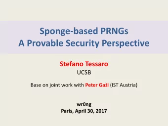 Sponge-based PRNGs  A Provable Security Perspective  Stefano Tessaro  UCSB Base on joint work with