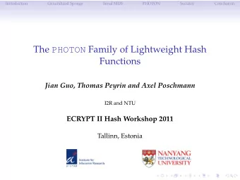 The PHOTON Family of Lightweight Hash  Functions  Jian Guo, Thomas Peyrin and Axel Poschmann  I2R