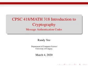 CPSC 418/MATH 318 Introduction to  Cryptography  Message Authentication Codes  Randy Yee