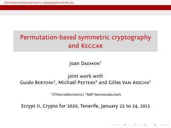 Permutation-based symmetric cryptography and Keccak Joan Daemen 1  joint work with  .  ..  .  .  .