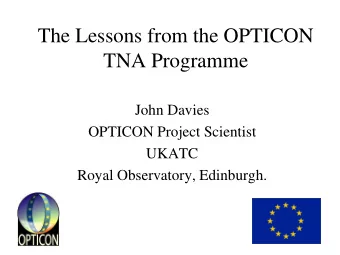 The Lessons from the OPTICON  TNA Programme  John Davies  OPTICON Project Scientist  UKATC  Royal