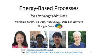 Energy-Based Processes  for Exchangeable Data  Mengjiao Yang*, Bo Dai*, Hanjun Dai, Dale Schuurmans
