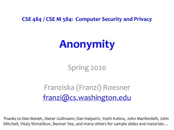 Anonymity  Spring 2020  Franziska (Franzi) Roesner  franzi@cs.washington.edu  Thanks to Dan Boneh,
