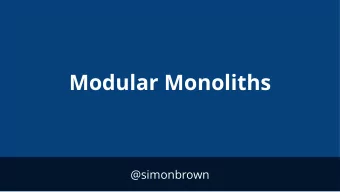 Modular Monoliths  @simonbrown  An independent consultant  specialising in software architecture