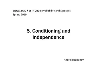 5. Conditioning and  Independence  Andrej Bogdanov  Conditional PMF Let X be a random variable and