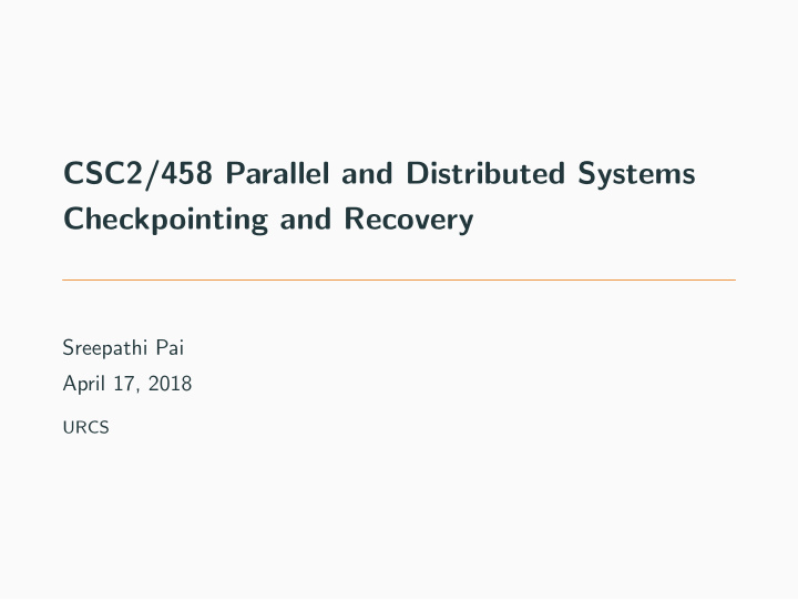 csc2 458 parallel and distributed systems checkpointing
