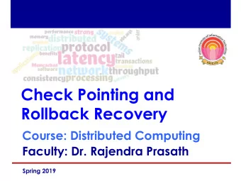Check Pointing and  Rollback Recovery Course: Distributed Computing  Faculty: Dr. Rajendra Prasath